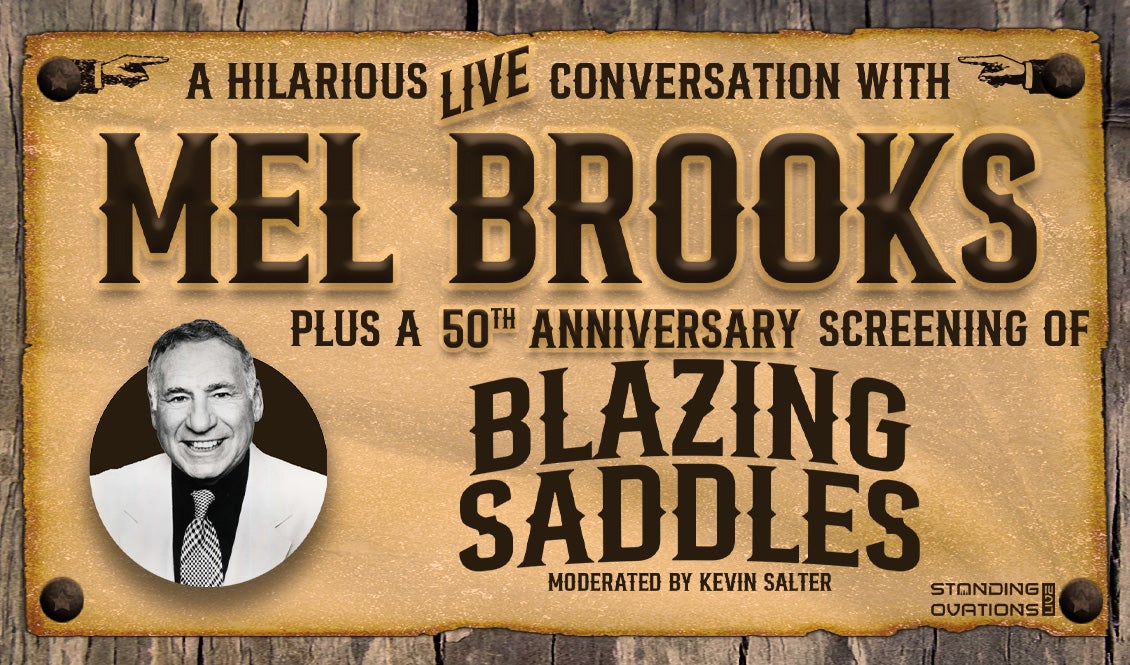 A Hilarious Live Conversation with Mel Brooks Plus A 50th Anniversary Screening of Blazing Saddles.Moderated by Kevin Salter